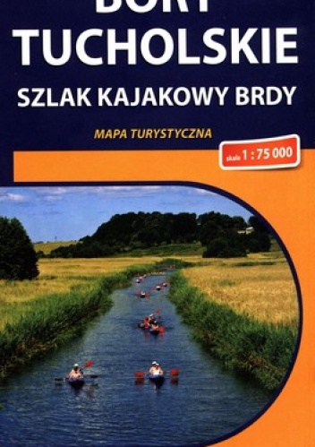 Bory Tucholskie. Szlak kajakowy Brdy. Mapa turystyczna. 1:75 000. Compass