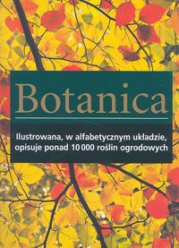 Botanica. Rośliny ogrodowe - encyklopedia A-Z - praca zbiorowa