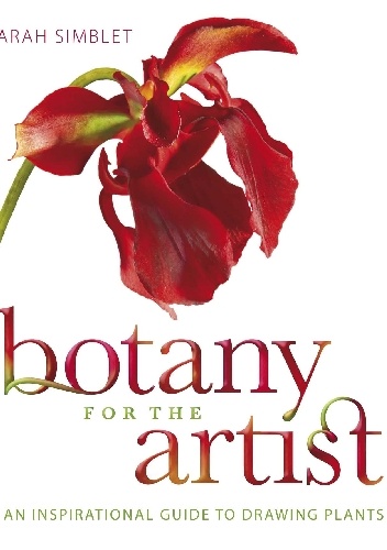 Botany for the Artist. An Inspirational Guide to Drawing Plants - Sarah Simblet