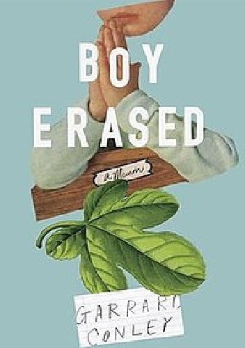 Boy Erased: A Memoir - Garrard Conley, Garrard Conley
