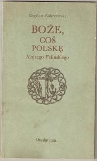 Boże, coś Polskę Alojzego Felińskiego - Bogdan Zakrzewski
