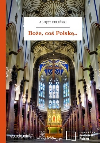 Boże, coś Polskę - Alojzy Feliński