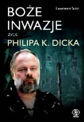 Boże inwazje. Życie Philipa K. Dicka - Lawrence Sutin