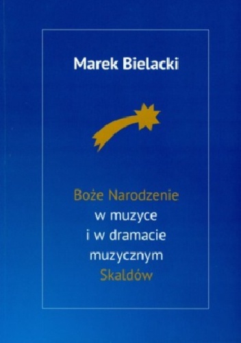Boże Narodzenie w muzyce i w dramacie muzycznym Skaldów - Marek Bielacki
