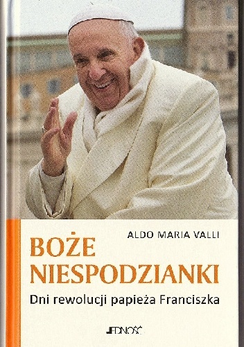 Boże niespodzianki. Dni rewolucji papieża Franciszka - Maria Valli Aldo