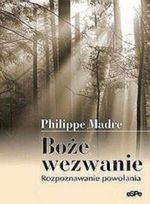 Boże wezwanie. Rozpoznawanie powołania - Philippe Madre