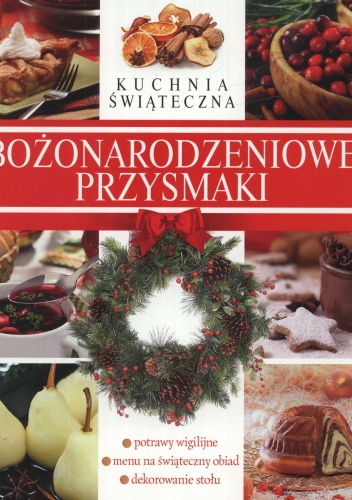 Bożonarodzeniowe przysmaki. Kuchnia świąteczna