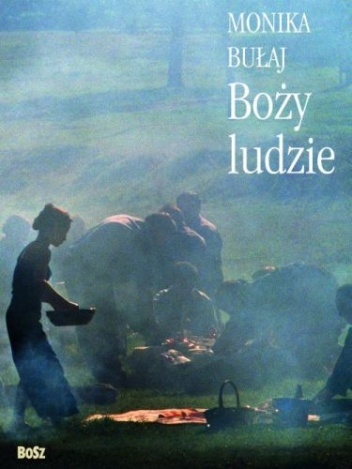 Boży ludzie. Podróż po kres Europy - Monika Bułaj