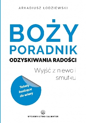 Boży poradnik odzyskiwania radości. Wyjść z niewoli smutku - Arkadiusz Łodziewski