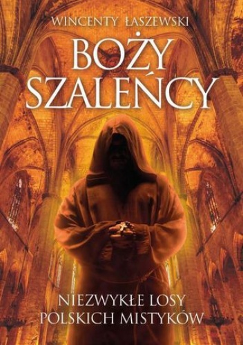 Boży szaleńcy. Niezwykłe losy polskich mistyków - Wincenty Łaszewski