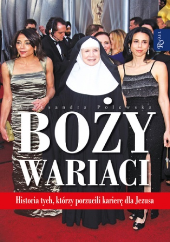 Boży wariaci. Historia tych, którzy porzucili karierę dla Jezusa - Aleksandra Polewska