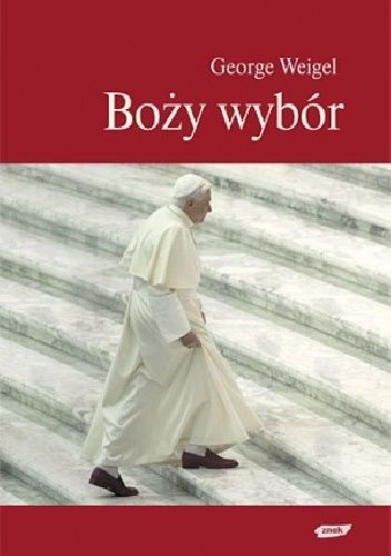 Boży wybór. Papież Benedykt XVI i przyszłość Kościoła katolickiego - George Weigel