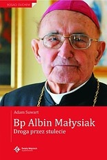 Bp Albin Małysiak. Droga przez stulecie - Adam Suwart, Albin Małysiak