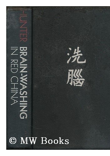 Brainwashing in Red China: the Calculated Destruction of Men's Minds