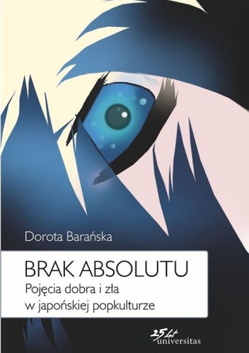 Brak absolutu. Pojęcia dobra i zła w japońskiej popkulturze - Dorota Barańska