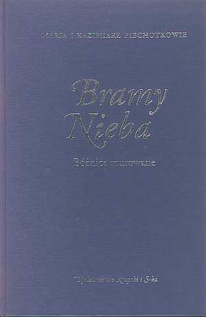 Bramy nieba. Bożnice murowane na ziemiach dawnej Rzeczypospolitej. - Maria i Kazimierz Piechotkowie