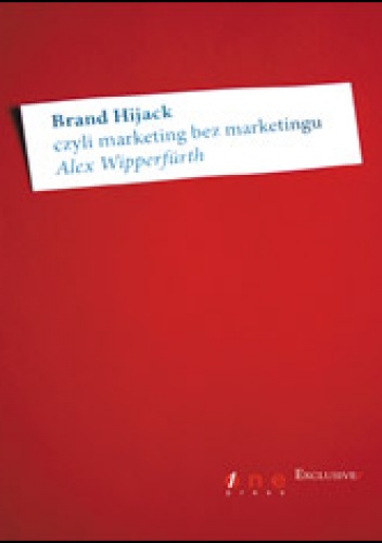 Brand Hijack, czyli marketing bez marketingu - Alex Wipperfürth