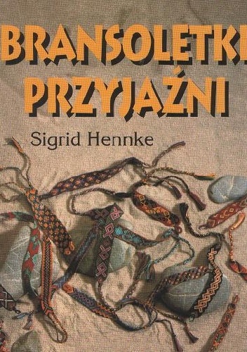 Bransoletki przyjaźni. Indiańskie warkoczyki - Sigrid Hennke
