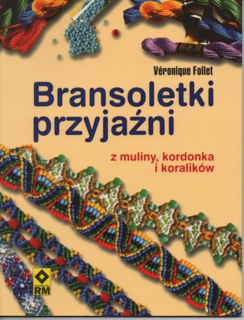 Bransoletki przyjaźni z muliny, kordonka i koralików - Veronique Follet