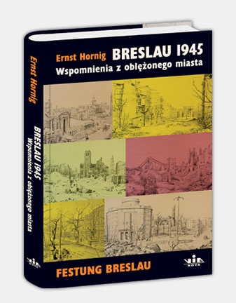 Breslau 1945. Wspomnienia z oblężonego miasta - Ernst Hornig