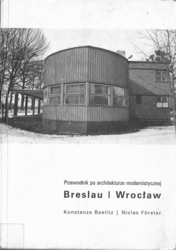 Breslau / Wrocław: przewodnik po architekturze modernistycznej - Konstanze Beelitz, Niclas Förster