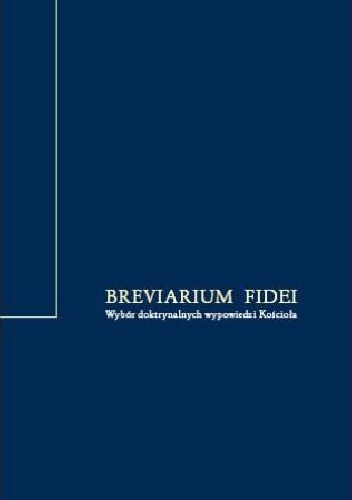 Breviarium Fidei. Wybór doktrynalnych wypowiedzi Kościoła - praca zbiorowa