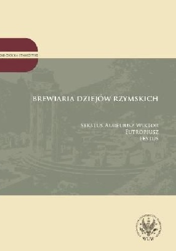 Brewiaria dziejów rzymskich. Sekstus Aureliusz Wiktor. Eutropiusz. Festus
