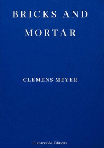 Bricks and Mortar - Clemens Meyer