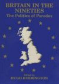 Britain in Nineties Politics of Paradox - H. Berrington