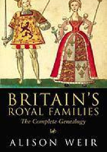 Britain's Royal Families: The Complete Genealogy - Alison Weir