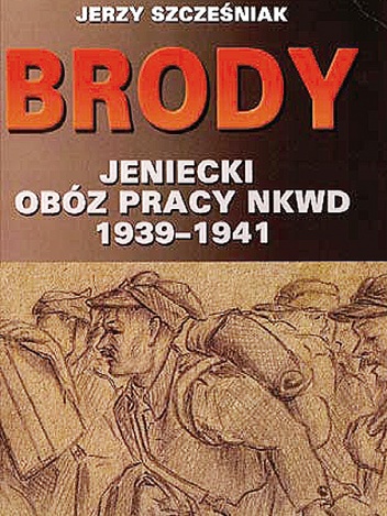 Brody. Jeniecki obóz pracy NKWD 1939-1941 - Jerzy Szcześniak