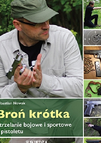 Broń krótka. Strzelanie bojowe i sportowe z pistoletu - Sebastian Nowak