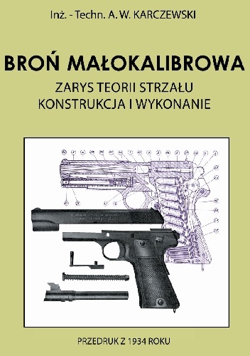 Broń małokalibrowa   Zarys teorii strzału   Konstrukcja i wykonanie - A. W. Karczewski