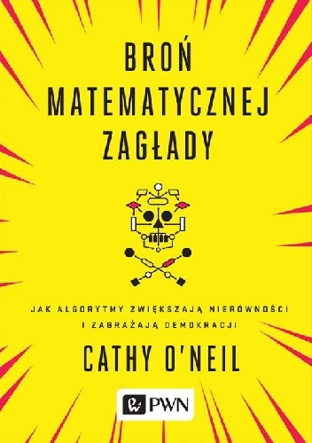 Broń matematycznej zagłady - Cathy O'Neil