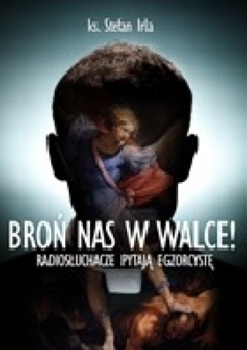 BROŃ NAS W WALCE! Radiosłuchacze pytają egzorcystę - Stefan Irla