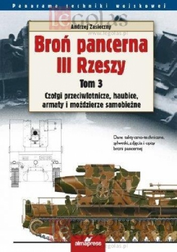 Broń pancerna III Rzeszy. Tom 3. Czołgi przeciwlotnicze, samobieżne haubice i moździerze, czołgi-miotacze ognia - Andrzej Zasieczny