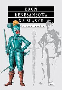 Broń renesansowa na śląsku - Mariusz Cieśla