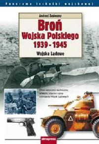 Broń Wojska Polskiego 1939-1945. Wojska Lądowe - zasieczny Andrzej - Andrzej Zasieczny