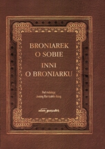 Broniarek o sobie, inni o Broniarku - Joanna Marszałek-Kawa