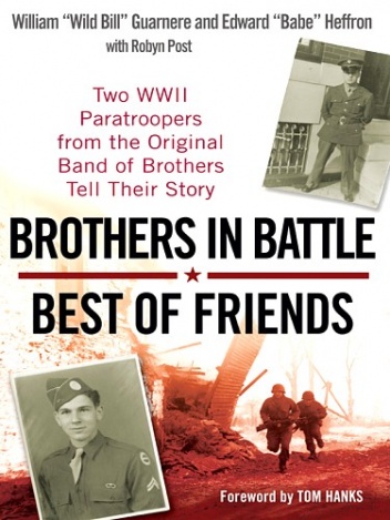 Brothers in Battle, Best of Friends: Two WWII Paratroopers from the Original Band of Brothers Tell Their Story - William Guarnere, Edward Heffron