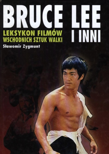 Bruce Lee i inni. Leksykon filmów wschodnich sztuk walki - Sławomir Zygmunt