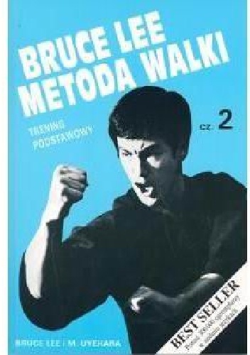 Bruce Lee Metoda walki, cz. 2 Trening podstawowy - Bruce Lee, M. Uyehara