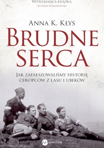 Brudne serca. Jak zafałszowaliśmy historię chłopców z lasu i Ubeków - Anna Karolina Kłys