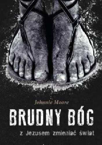 Brudny Bóg. Z Jezusem zmieniać świat - Joohnie Moore