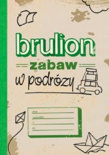 Brulion zabaw w podróży - Opracowanie zbiorowe