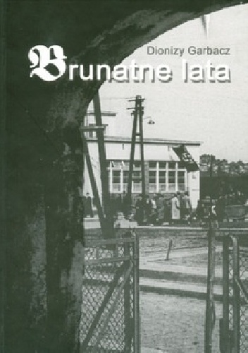 Brunatne lata - Dionizy Garbacz