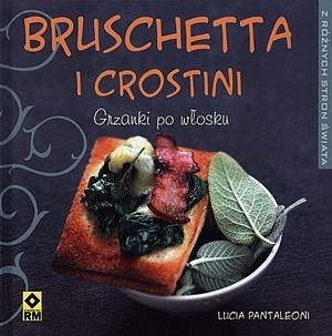 Bruschetta i crostini. Grzanki po włosku - Lucia Pantaleoni