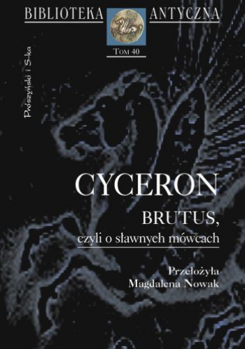 Brutus, czyli O sławnych mówcach - Marek Tuliusz Cyceron