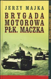 Brygada Motorowa Płk.Maczka - Jerzy Majka