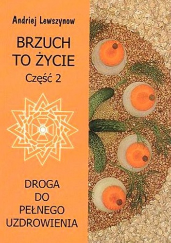 Brzuch - to życie. Część 2. Droga do pełnego uzdrowienia - Andriej Lewszynow